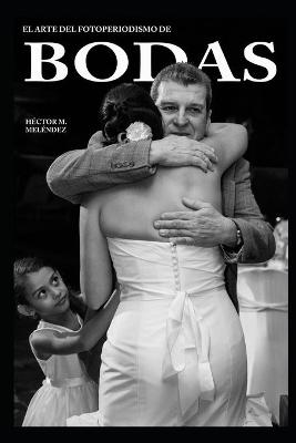 Book cover for El Arte del Fotoperiodismo de Bodas