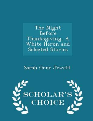 Book cover for The Night Before Thanksgiving, a White Heron and Selected Stories - Scholar's Choice Edition