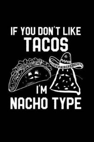 Cover of If You Don't Like Tacos I'm Nacho Type