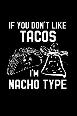 Book cover for If You Don't Like Tacos I'm Nacho Type