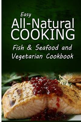 Book cover for Easy All-Natural Cooking - Fish & Seafood and Vegetarian Cookbook