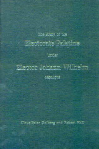 Cover of The Army of the Electorate Palatine Under Elector Johann Wilhelm, 1690-1716