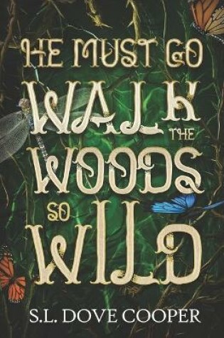 Cover of He Must Go Walk the Woods So Wild