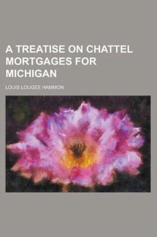 Cover of A Treatise on Chattel Mortgages for Michigan