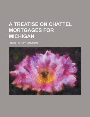 Book cover for A Treatise on Chattel Mortgages for Michigan