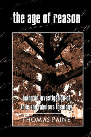 Cover of The Age of Reason - Being an Investigation of True and Fabulous Theology (New Edition)
