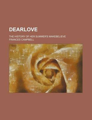 Book cover for Dearlove; The History of Her Summer's Makebelieve