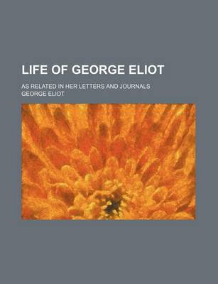 Book cover for Life of George Eliot; As Related in Her Letters and Journals