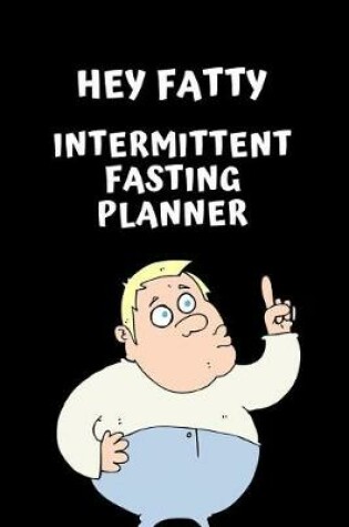 Cover of Hey Fatty Intermittent Fasting Journal