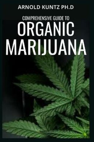 Cover of Comprehensive Guide to Organic Marijuana