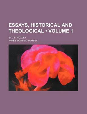 Book cover for Essays, Historical and Theological (Volume 1); By J.B. Mozley