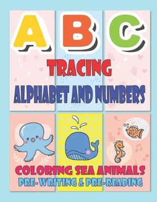 Book cover for ABC Tracing Alphabet and Numbers Coloring Sea Animals