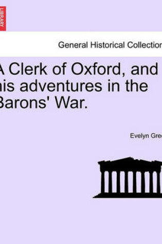 Cover of A Clerk of Oxford, and His Adventures in the Barons' War.