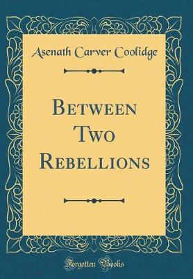 Book cover for Between Two Rebellions (Classic Reprint)