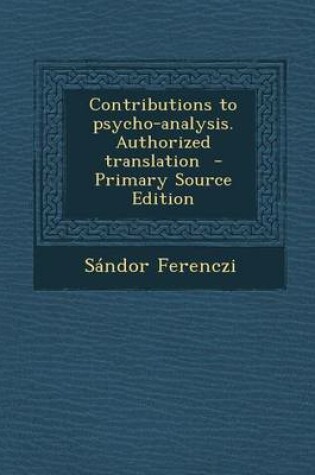 Cover of Contributions to Psycho-Analysis. Authorized Translation - Primary Source Edition