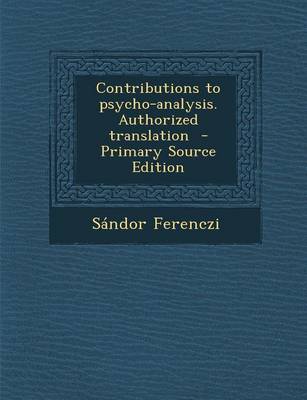 Book cover for Contributions to Psycho-Analysis. Authorized Translation - Primary Source Edition