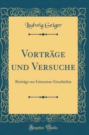 Cover of Vorträge und Versuche: Beiträge zur Litteratur-Geschichte (Classic Reprint)