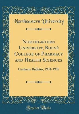 Book cover for Northeastern University, Bouvé College of Pharmacy and Health Sciences: Graduate Bulletin, 1994-1995 (Classic Reprint)