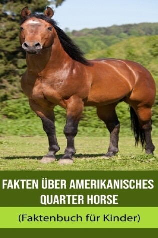 Cover of Fakten über Amerikanisches Quarter Horse (Faktenbuch für Kinder)