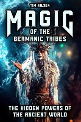 Cover of Magic of the Germanic Tribes - The hidden powers of the Ancient World