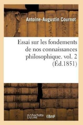 Cover of Essai sur les fondements de nos connaissances philosophique vol 2 ed 1851