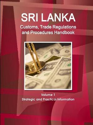 Book cover for Sri Lanka Customs, Trade Regulations and Procedures Handbook Volume 1 Strategic and Practical Information