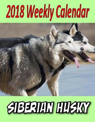 Book cover for 2018 Weekly Calendar Siberian Husky