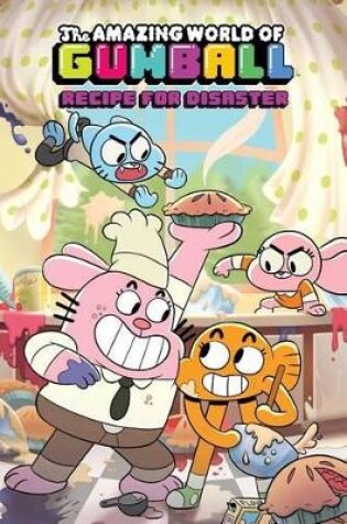 Cover of Amazing World of Gumball Original Graphic Novel: Recipe for Disaster