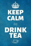 Book cover for Keep Calm And Drink Tea