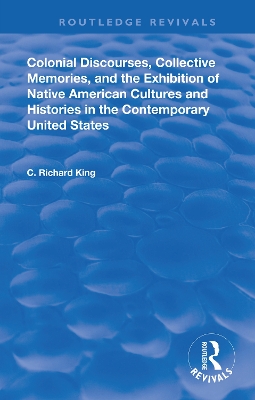Book cover for Colonial Discourses, Collective Memories and the Exhibition of Native American Cultures and Histories in the Contemporary United States