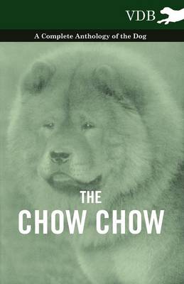 Book cover for The Chow Chow - A Complete Anthology of the Dog -