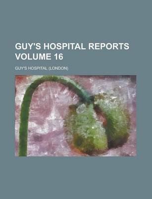 Book cover for Guy's Hospital Reports Volume 16