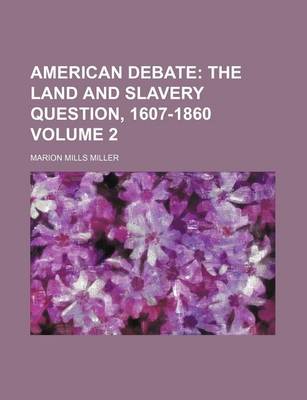 Book cover for American Debate Volume 2; The Land and Slavery Question, 1607-1860