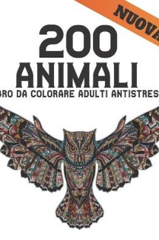Cover of 200 Animali Libro da Colorare Adulti Antistress Nuova