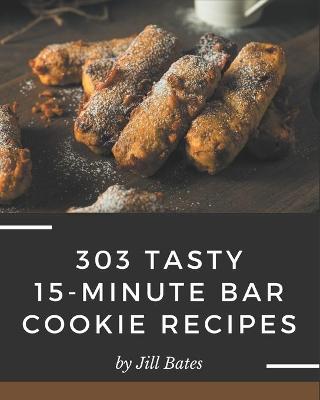 Book cover for 303 Tasty 15-Minute Bar Cookie Recipes