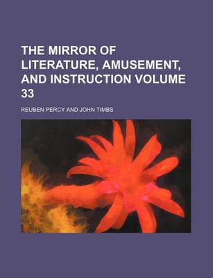 Book cover for The Mirror of Literature, Amusement, and Instruction Volume 33