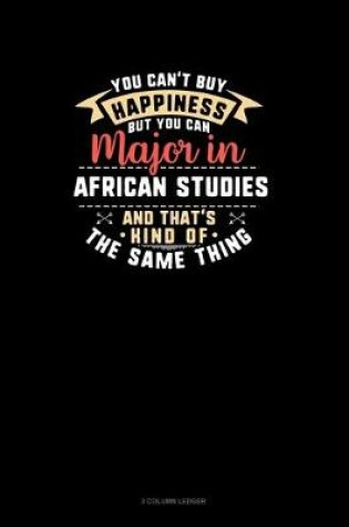 Cover of You Can't Buy Happiness But You Can Major In African Studies and That's Kind Of The Same Thing