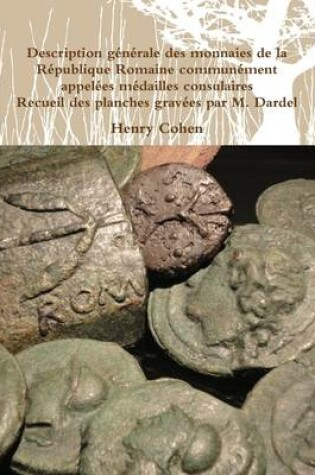 Cover of Description generale des monnaies de la Republique Romaine communement appelees medailles consulaires - Recueil des planches gravees par M. Dardel