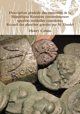 Book cover for Description generale des monnaies de la Republique Romaine communement appelees medailles consulaires - Recueil des planches gravees par M. Dardel