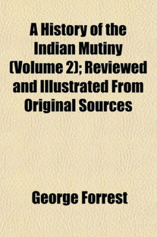 Cover of A History of the Indian Mutiny (Volume 2); Reviewed and Illustrated from Original Sources