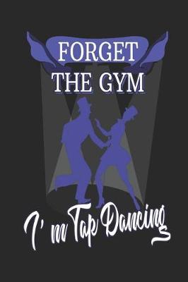 Book cover for Forget The Gym I'm Tap Dancing