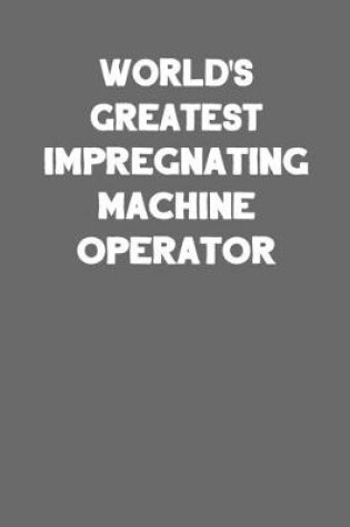 Cover of World's Greatest Impregnating Machine Operator