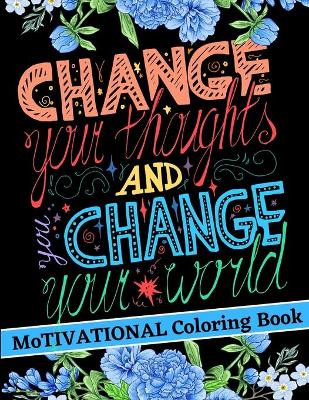 Book cover for Change your thoughts and change your world - Motivational Coloring Book