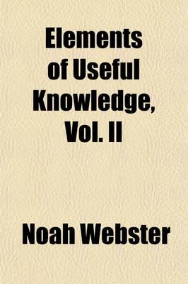 Book cover for Elements of Useful Knowledge, Vol. II; Containing a Historical and Geographical Account of the United States for the Use of Schools