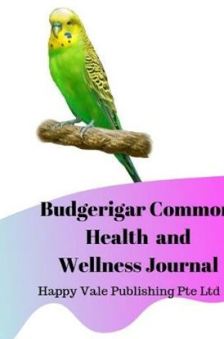 Cover of Budgerigar Common Health and Wellness Journal