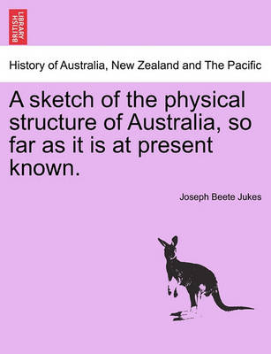 Book cover for A Sketch of the Physical Structure of Australia, So Far as It Is at Present Known.