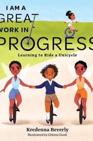 Cover of I Am a Great Work in Progress: Learning to Ride a Unicycle