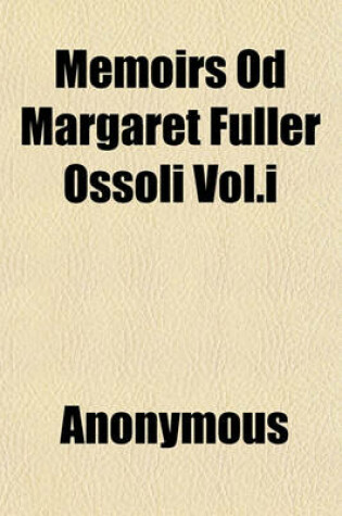 Cover of Memoirs Od Margaret Fuller Ossoli Vol.I