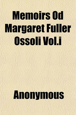 Book cover for Memoirs Od Margaret Fuller Ossoli Vol.I