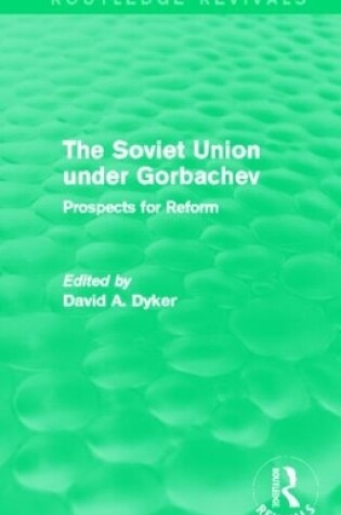 Cover of The Soviet Union under Gorbachev (Routledge Revivals)